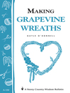 Making Grapevine Wreaths (eBook): Storey's Country Wisdom Bulletin A-150